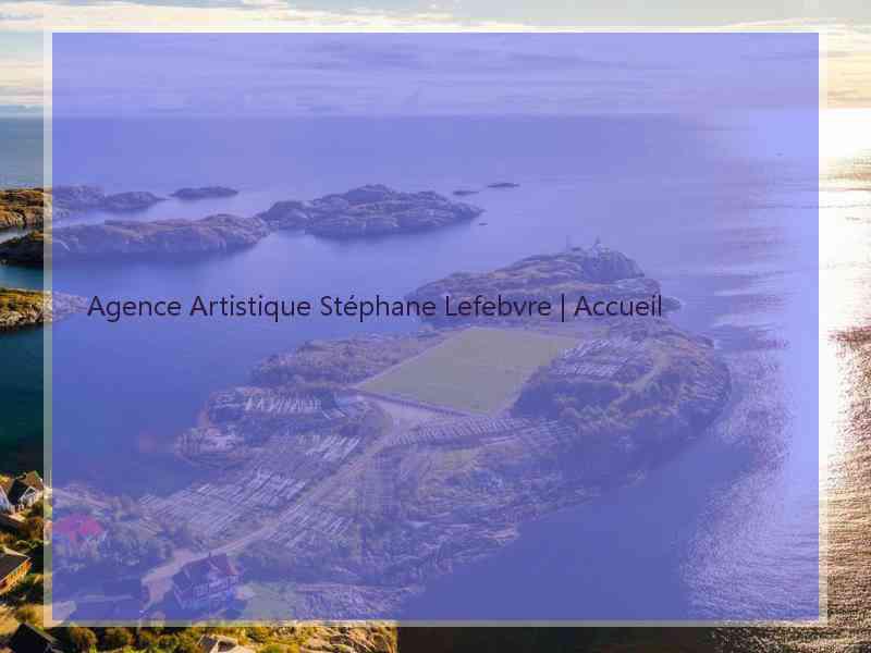 Agence Artistique Stéphane Lefebvre | Accueil