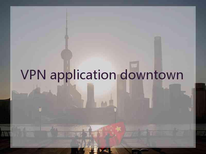 VPN application downtown
