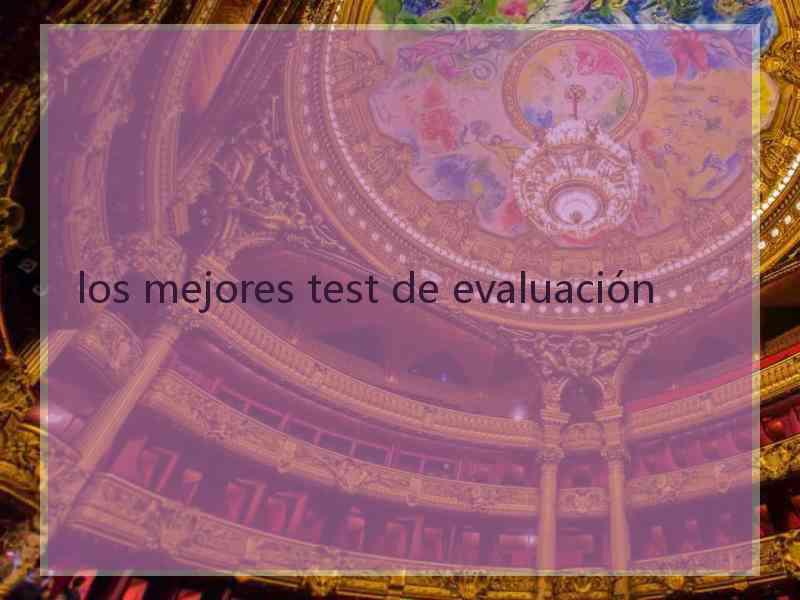 los mejores test de evaluación